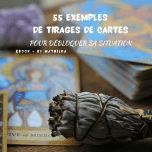 EBOOK ⎮ 55 EXEMPLES DE TIRAGES DE CARTES POUR DÉBLOQUER SA SITUATION