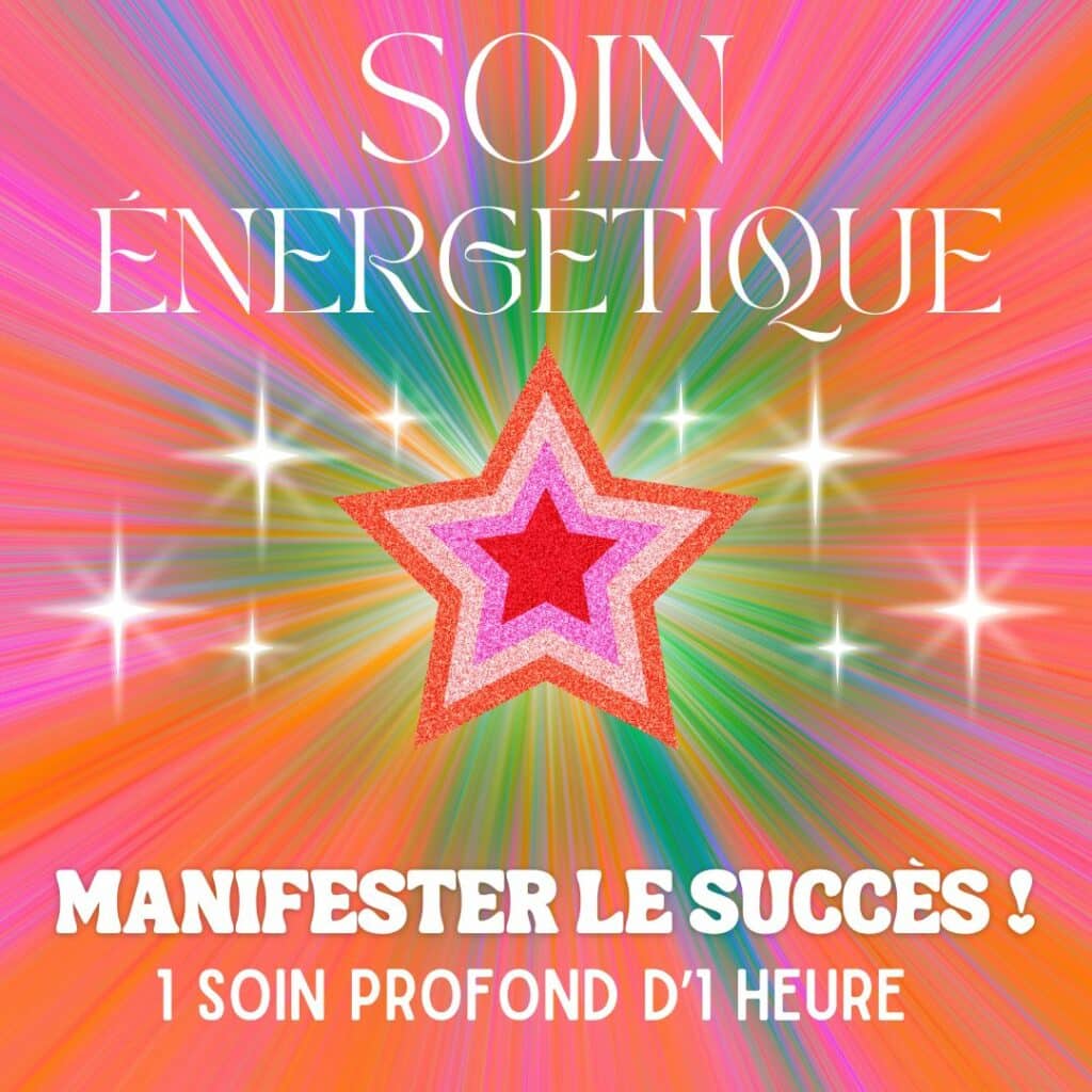 SOIN ÉNERGÉTIQUE - MANIFESTER LE SUCCÈS