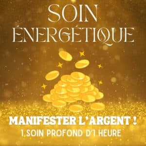 SOIN ÉNERGÉTIQUE - MANIFESTER L'ARGENT