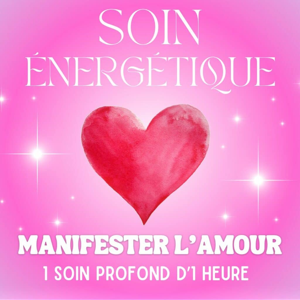 SOIN ÉNERGÉTIQUE - MANIFESTER L'AMOUR